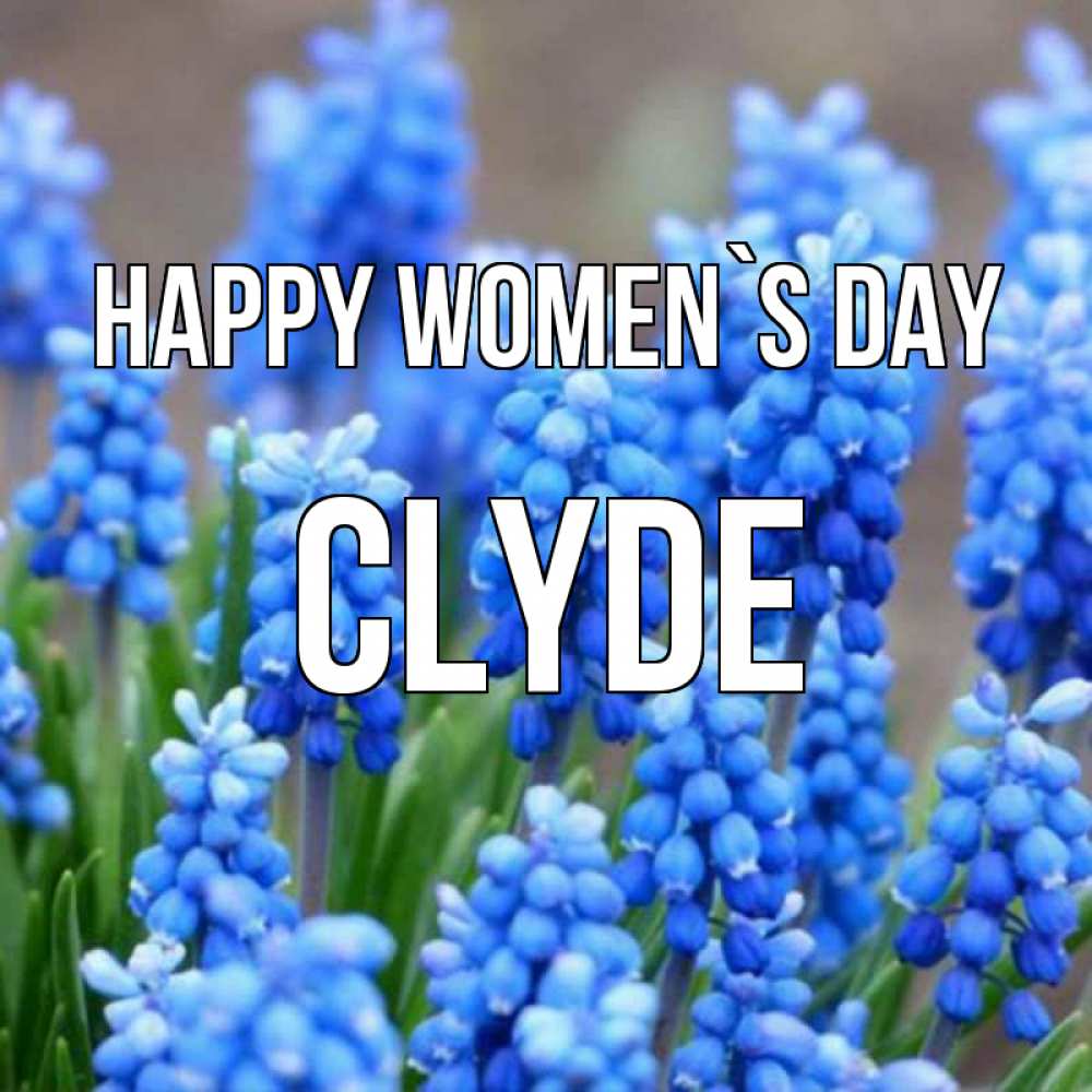 Greetings card с именем, Clyde happy women`s day Поздравительная открытка для женщин с цветами на праздничную дату Greetings with text for free download 